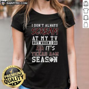 Texas A&M Aggies NCAA football lover ladies tee with a fun slogan about cheering at the TV during games.