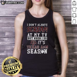 Texas A&M Aggies NCAA football lover tank top, featuring a humorous slogan for enthusiastic fans watching games.