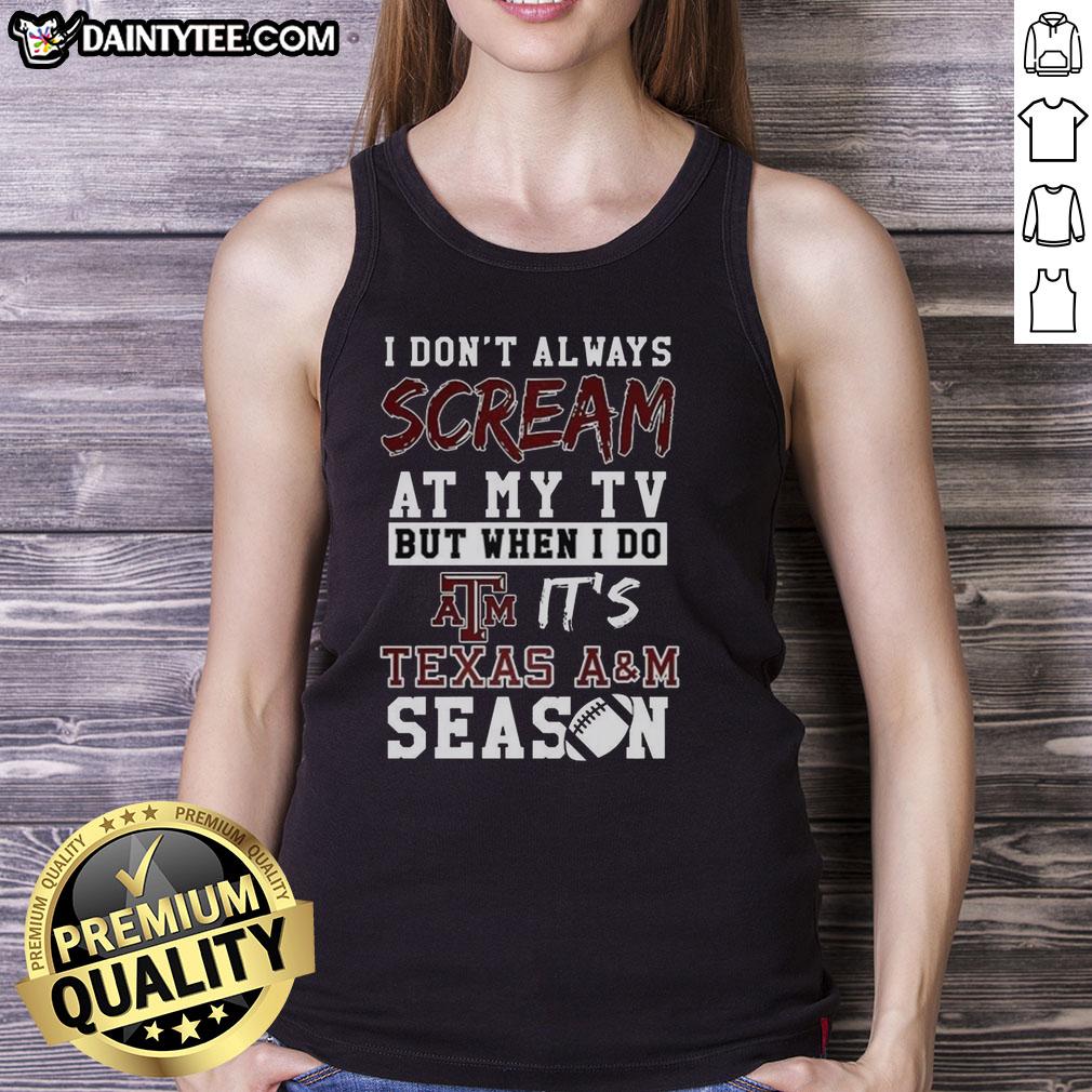 Texas A&M Aggies NCAA football lover tank top, featuring a humorous slogan for enthusiastic fans watching games.