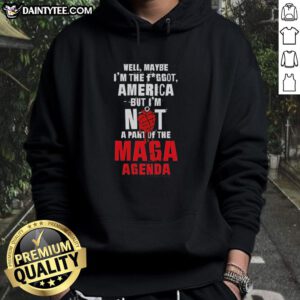 Hot Well, Maybe I'm the Fggot America Hoodie, rejecting the MAGA agenda with bold statement and colorful design.