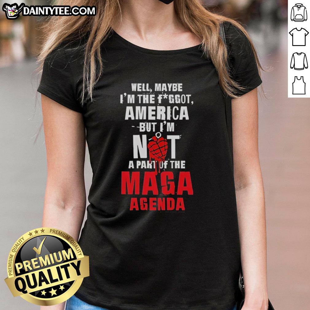 Hot Well Maybe I'm The F*ggot America Ladies Tee featuring bold text against a stylish background, perfect for expressing individuality.