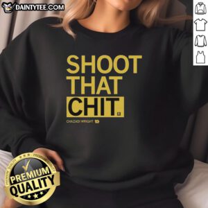 Nice Chazadi Wright Shoot That Chit sweatshirt displayed on a model in a stylish urban setting.