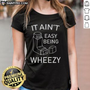 Alt Text: Nice-It-Aint-Easy-Being-Wheezy Ladies Tee featuring a stylish design perfect for casual wear and comfort.