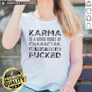 Quote tee featuring 'Nice Karma is a Good Judge of Character' with a witty design, perfect for expressing humor and attitude.
