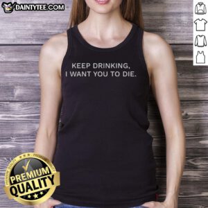 Nice Keep Drinking I Want You To Die tank top featuring bold graphic design, perfect for casual summer wear.