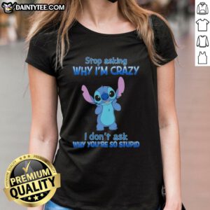 Cartoon ladies tee with 'Stop Asking Why I'm Crazy' slogan, perfect for expressing humor and personality.