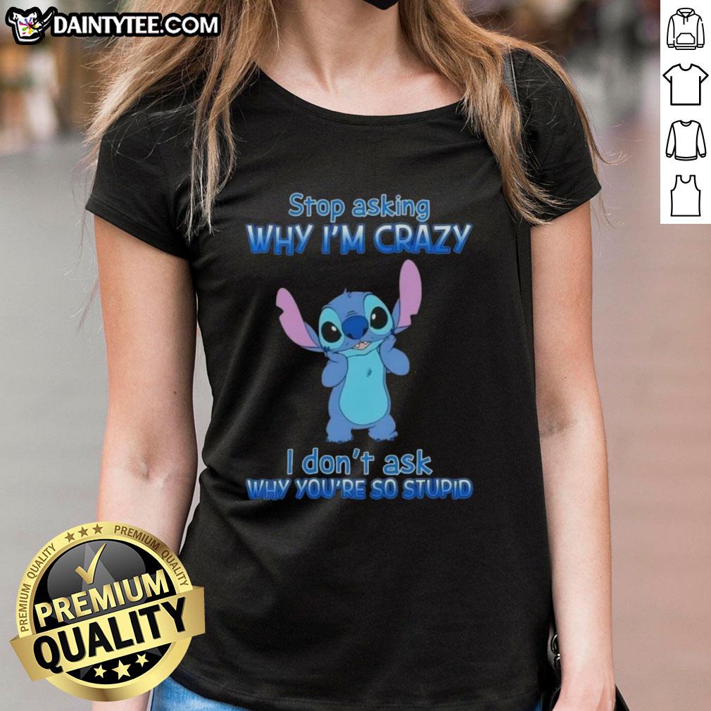Cartoon ladies tee with 'Stop Asking Why I'm Crazy' slogan, perfect for expressing humor and personality.