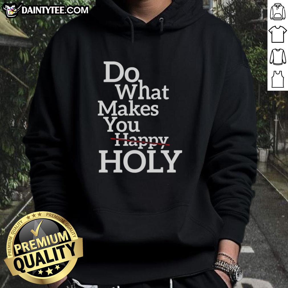 Official Do What Makes Happy Holy Hoodie in vibrant colors, perfect for stylish comfort and positive vibes.
