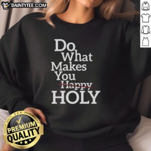 Official Do What Makes Happy Holy Sweatshirt in vibrant colors, showcasing a stylish design perfect for casual wear.