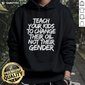 Official Jones Keeffe hoodie with 'Teach Your Kids To Change Their Oil, Not Their Gender' slogan in vibrant colors.