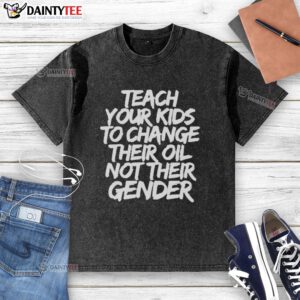 Official Jones Keeffe wearing 'Teach Your Kids To Change Their Oil Not Their Gender' washed t-shirt, promoting practical skills.
