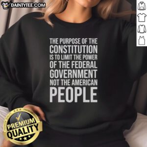 Official sweatshirt featuring 'The Purpose Of The Constitution Is To Limit The Power Of The Federal Government' design.