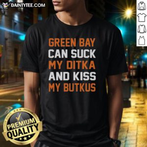 Original Chicago Bears Green Bay Can Suck My Ditka And Kiss My Butkus T-Shirt featuring bold team colors and graphics.