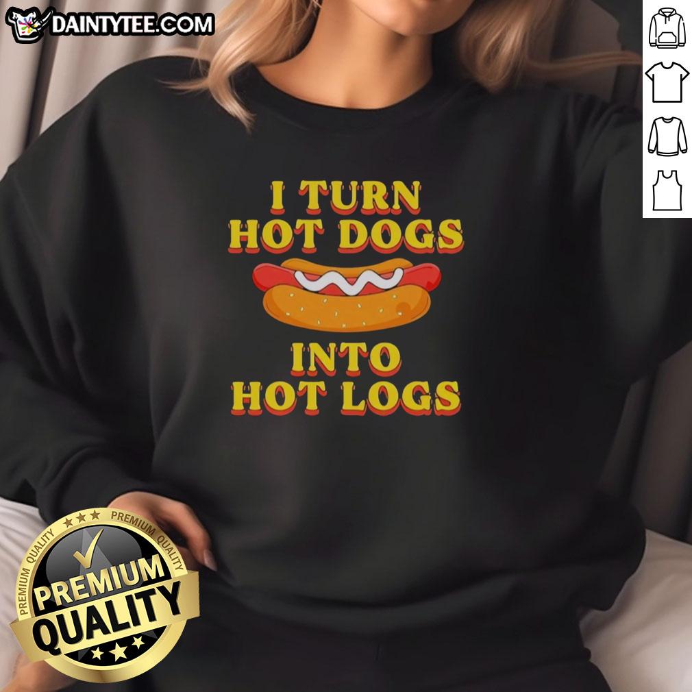 Alt Text: Funny sweatshirt featuring 'Original I Turn Hot Dogs Into Hot Logs' design, perfect for hot dog lovers.