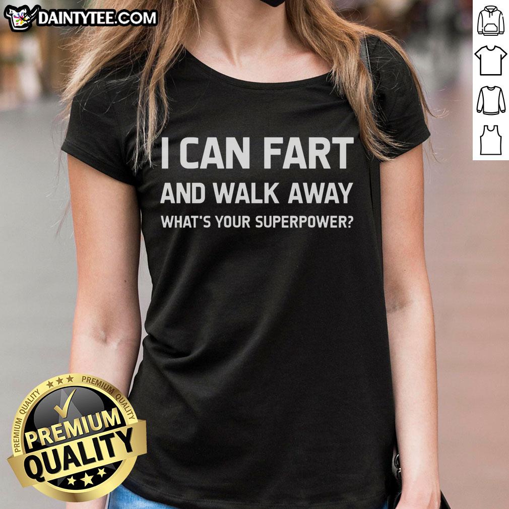 Funny ladies tee featuring 'I Can Fart And Walk Away - What's Your Superpower?' humorous superpower text design.
