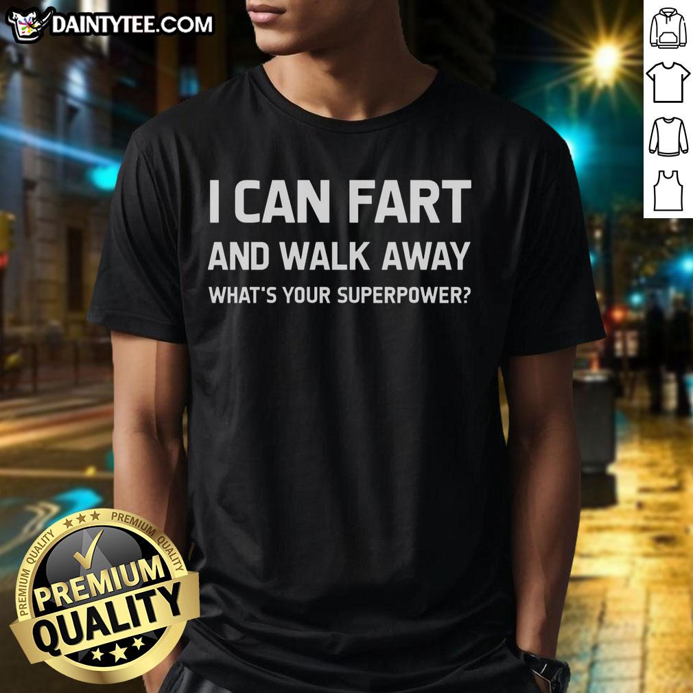Alt Text: Humorous 'I Can Fart And Walk Away' superpower t-shirt showcasing a funny design for fans of quirky humor.