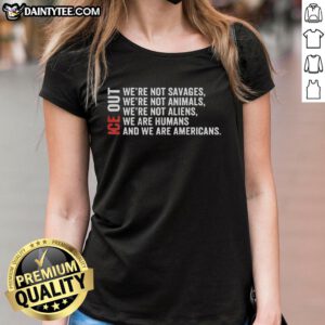 Good Ice Out Ladies Tee featuring bold text: 'We're Not Savages, We're Not Animals, We're Not Aliens' for stylish comfort.