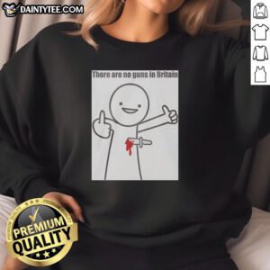 Good There Are No Guns In Britain 2026 Sweatshirt featuring a bold graphic design promoting gun control in the UK.
