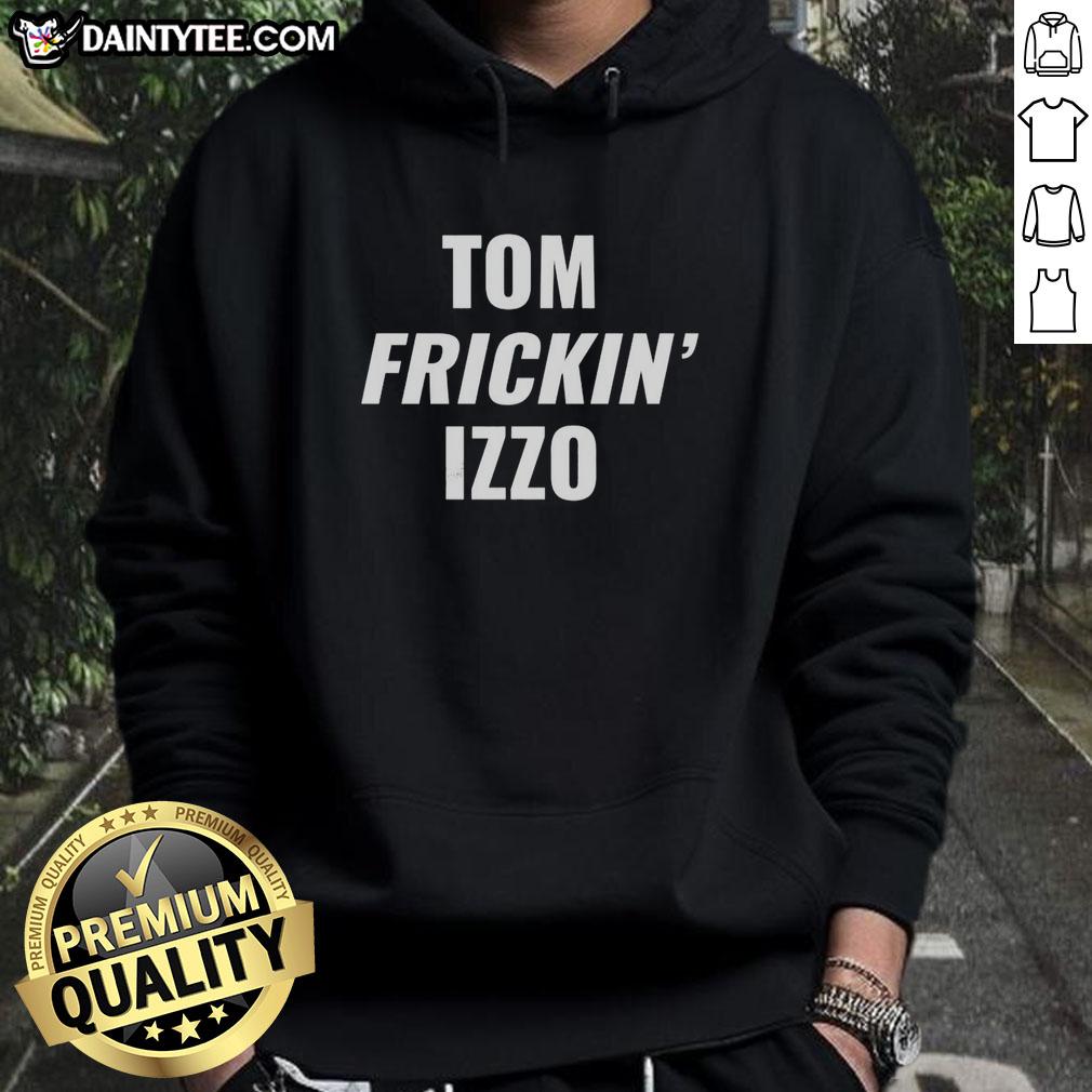 Stylish Good Tom Frickin Izzo hoodie featuring a bold design perfect for fans and casual wear.