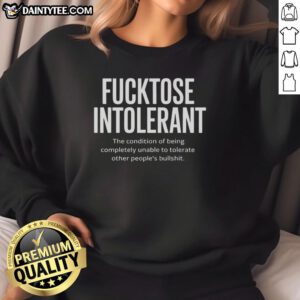 Hot Fucktose Intolerant sweatshirt design expressing humor about intolerance for others' nonsense.