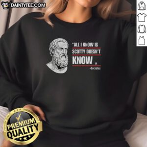 Nice All I Know Is Scotty Doesn't Know sweatshirt featuring a fun graphic design and comfortable fit for casual wear.