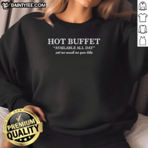 Cozy sweatshirt featuring 'Nice Hot Buffet Available All Day - Eat As Much As You Like' in vibrant lettering.