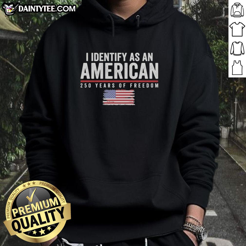 American flag hoodie celebrating 250 years of freedom, 1776-2026, with 'Pretty I Identify As An American' design.
