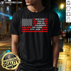 Awesome Epic Fury 250 Years T-Shirt showcasing a vibrant design celebrating 250 years of history and heritage.