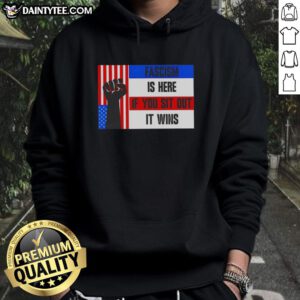 Awesome Fascism Is Here If You Sit Out It Wins Hoodie featuring bold text on a stylish black background.