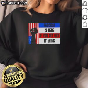 Awesome Fascism Is Here Sweatshirt promoting activism against apathy, featuring bold text and a stylish design.