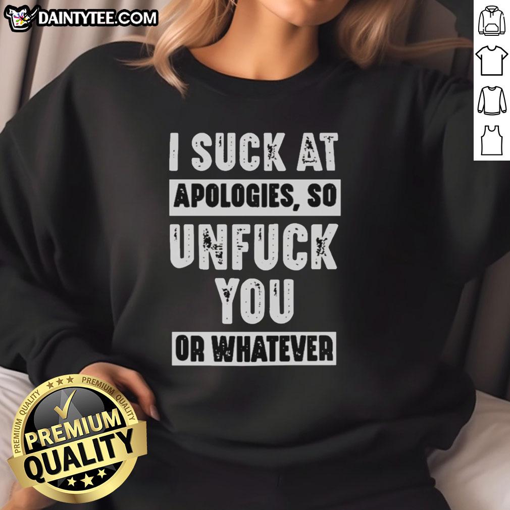 Awesome I Suck At Apologies sweatshirt with a bold graphic design, perfect for casual wear and expressing unique style.