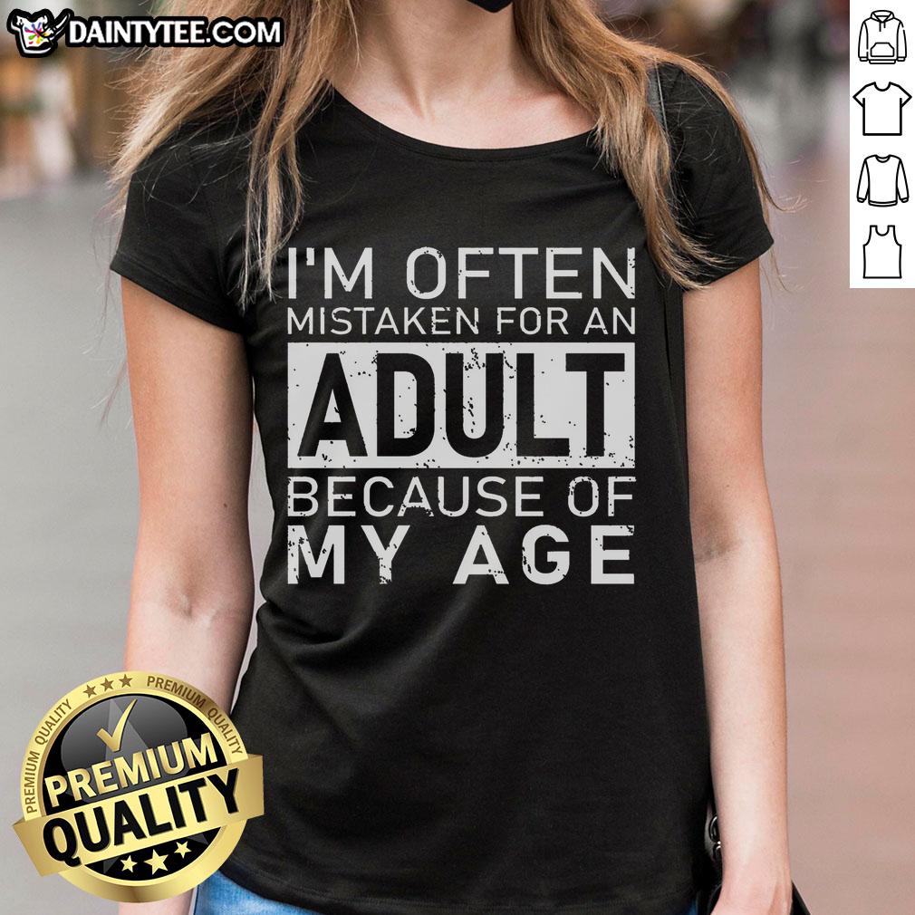 Awesome ladies tee with 'Often Mistaken for an Adult Because of My Age' design, perfect for a fun, casual look.