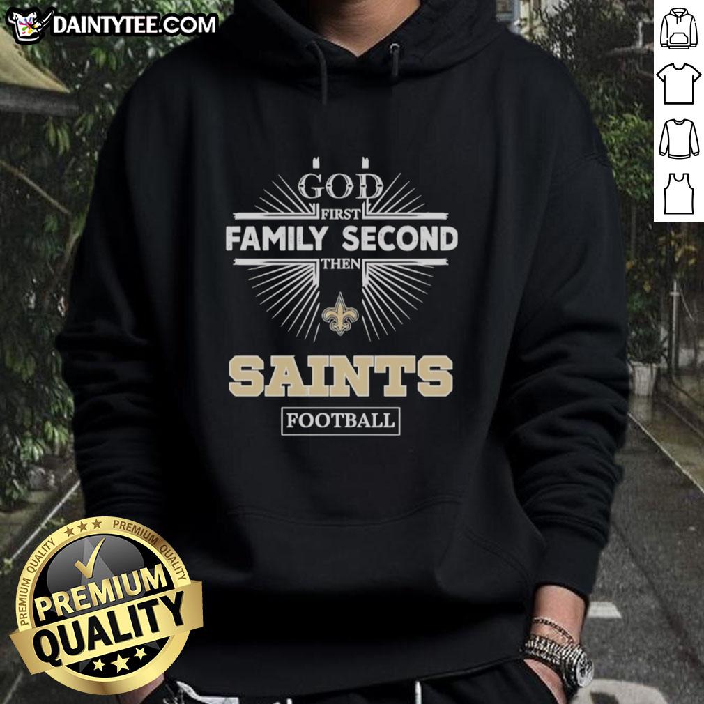 Awesome New Orleans Saints hoodie with 'God First, Family Second, Then Saints Football' slogan, perfect for fans.