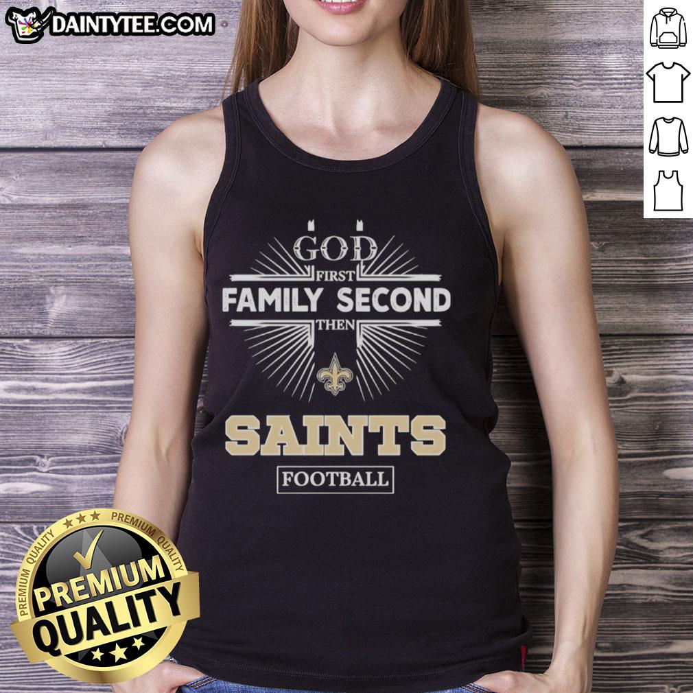 Alt Text: Awesome New Orleans Saints tank top featuring 'God First, Family Second, Then Saints Football' design.