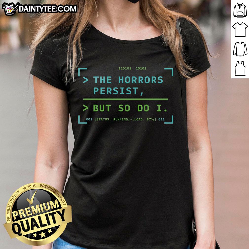 Awesome The Horrors Persist But So Do I System Uptime Ongoing Ladies Tee featuring a stylish design for women.