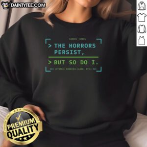 Alt Text: Awesome The Horrors Persist But So Do I sweatshirt featuring bold text design on a cozy pullover.