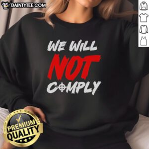 Awesome We Will Not Comply Sweatshirt in black with bold white lettering, showcasing a strong protest message.