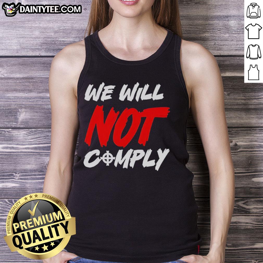 Awesome We Will Not Comply Tank Top for bold statement fashion, featuring a unique design and comfortable fit.