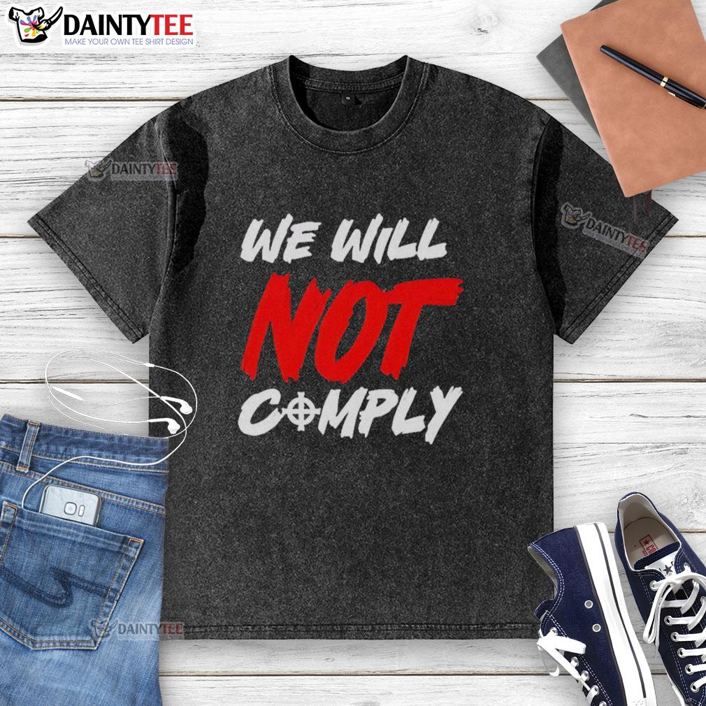 Awesome We Will Not Comply washed t-shirt featuring bold text design, perfect for casual outfits and statement pieces.