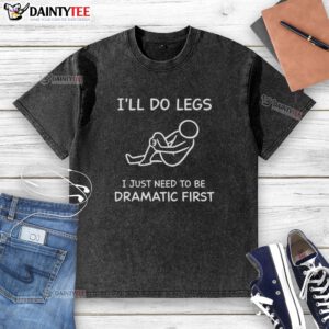 Funny ill do legs t-shirt design featuring a dramatic graphic, perfect for casual wear and humor lovers.