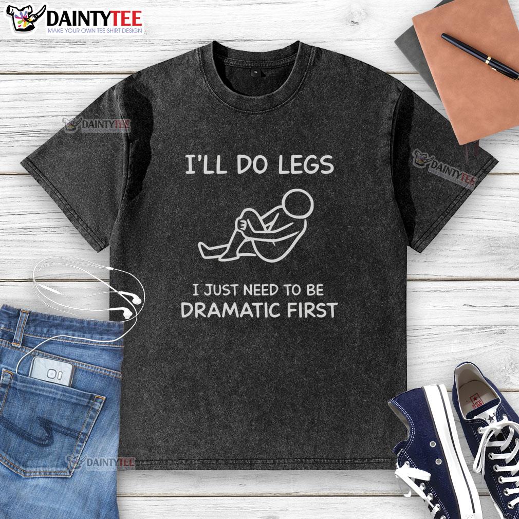 Funny ill do legs t-shirt design featuring a dramatic graphic, perfect for casual wear and humor lovers.