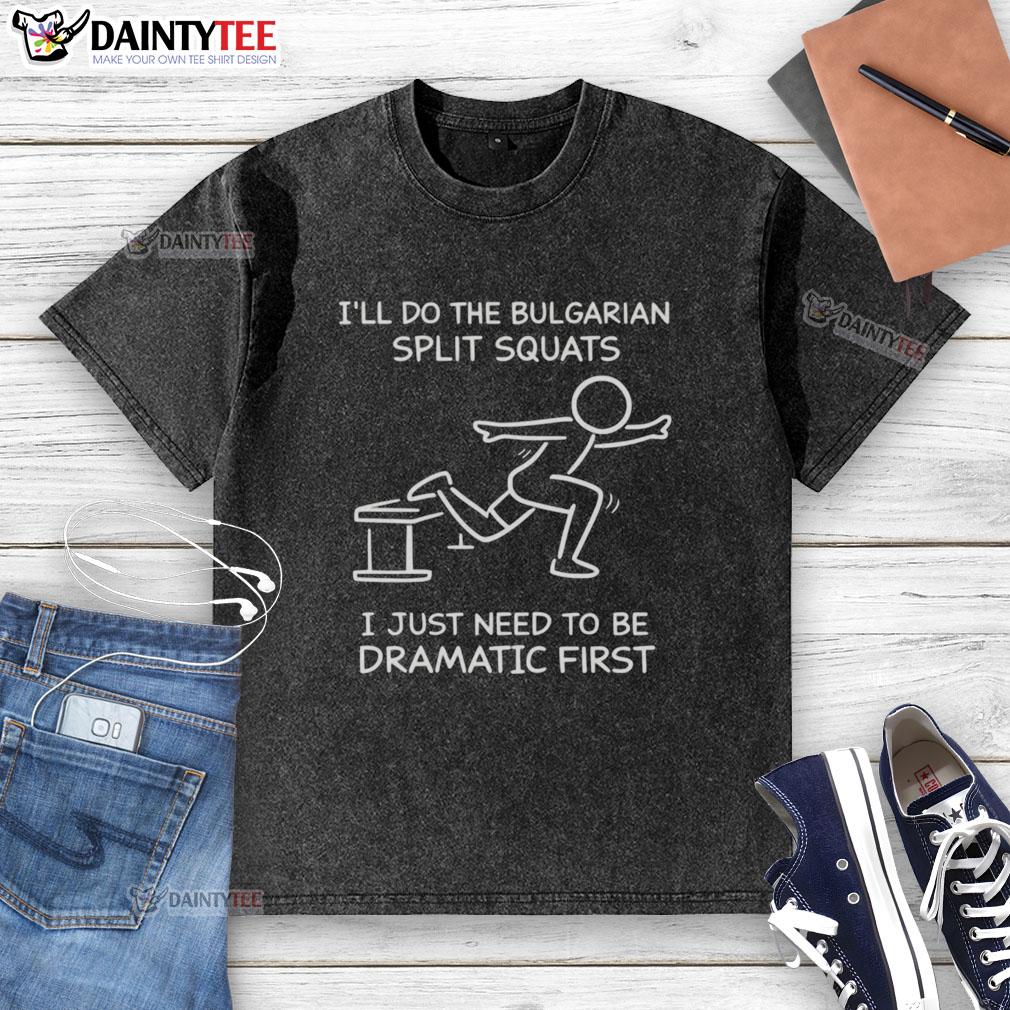 Funny graphic tee featuring a dramatic quote about doing Bulgarian split squats with a humorous design.