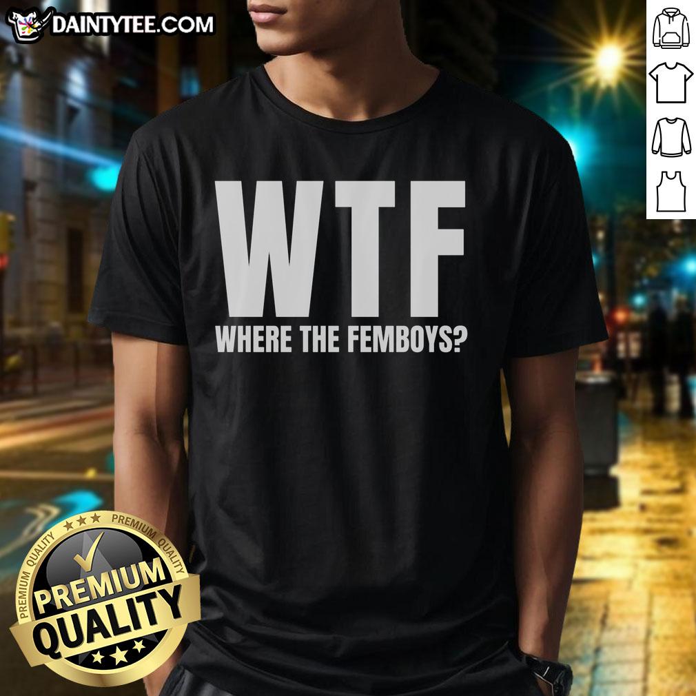 Funny WTF Where The Femboys T-Shirt featuring a humorous graphic and vibrant colors, perfect for femboy fashion enthusiasts.