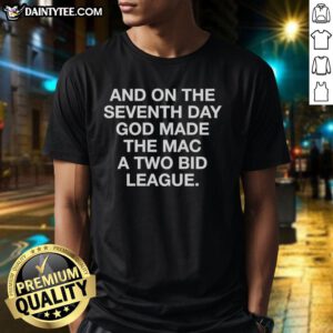 Alt Text: Good And On The Seventh Day God Made The Mac A Two Bid League T-Shirt featuring a bold graphic design.