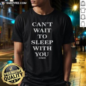 Good Can't Wait To Sleep With You T-Shirt featuring a playful design perfect for cozy nights and sleep lovers.