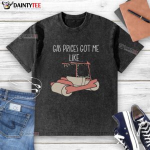 Casual washed t-shirt with 'Good Gas Price Got Me Like' slogan, perfect for fuel price enthusiasts and trendy outfits.