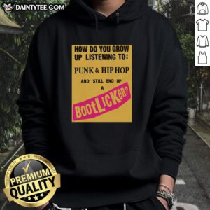 Good How Do You Grow Up Listening To Punk Hip-Hop And Still End Up A Bootlicker Hoodie displayed on a model.
