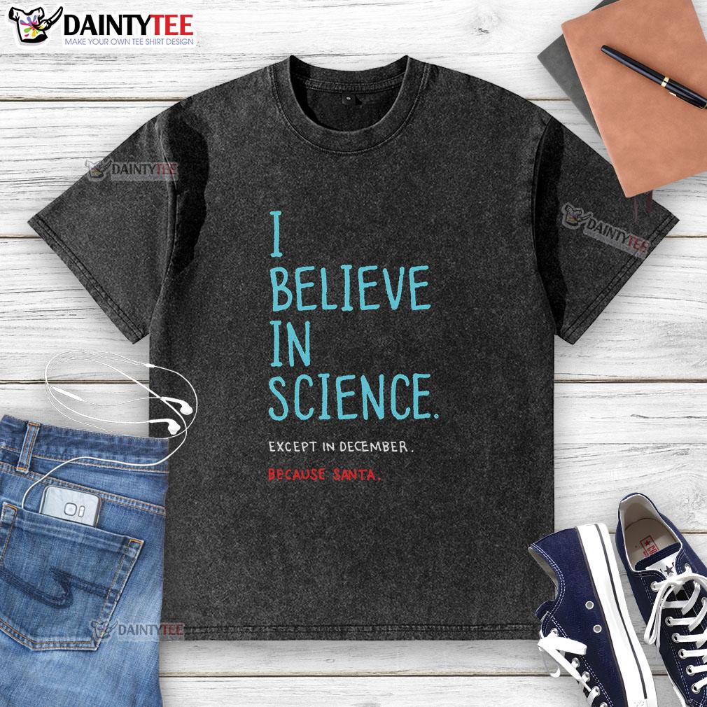 Good I Believe In Science Except In December washed t-shirt featuring a humorous science-themed graphic design.