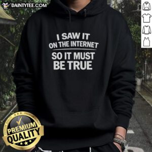 Stylish 'Good I Saw It On The Internet So It Must Be True' hoodie in casual setting, perfect for trendsetters.