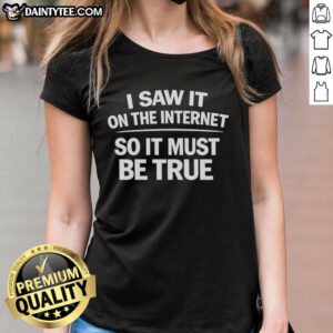 Good I Saw It On The Internet So It Must Be True Ladies Tee featuring a humorous quote on a stylish shirt, perfect for casual wear.